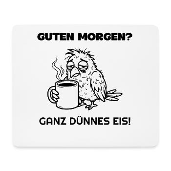 Guten Morgen Ganz dünnes Eis  - Mouse Pad (horizontal) - white - Front