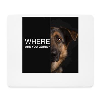 Where Are You Going German Shepherd Saying Sad - Mouse Pad (horizontal) - white - Front