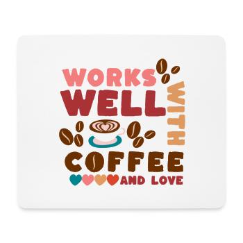 Works well with coffee and love - Mouse Pad (horizontal) - white - Front