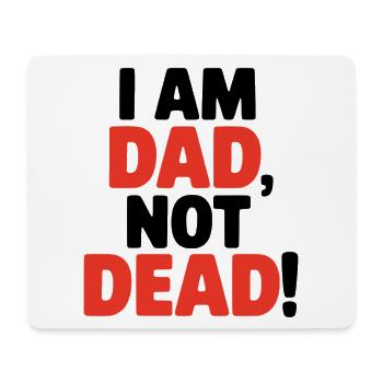 I am dad, not dead, funny saying for fathers - Mouse Pad (horizontal) - white - Front