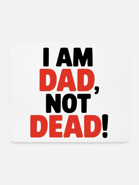 I am dad, not dead, lustiger Spruch für Väter - Mousepad (Querformat) - Weiß