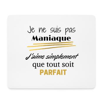 Je suis pas MANIAQUE j'aime que tout soit parfait - Tapis de souris (format paysage) - blanc - Devant