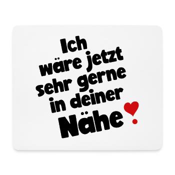 Ich wäre jetzt sehr gerne in deiner Nähe. - Mousepad (Querformat) - Weiß - Vorne
