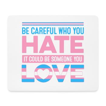 Be Careful Who You Hate It Could Be Someone You Lo - Mousepad (Querformat) - Weiß - Vorne