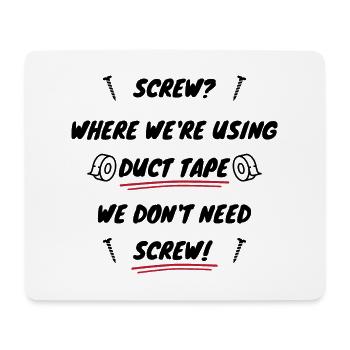 Screw? We re using duct tape, we don t need screw! - Mouse Pad (horizontal) - white - Front