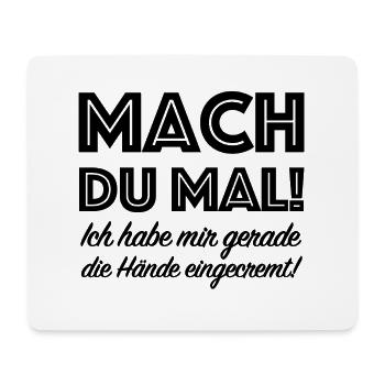 Mach du mal, Handcreme lustige Sprüche - Mousepad (Querformat) - Weiß - Vorne