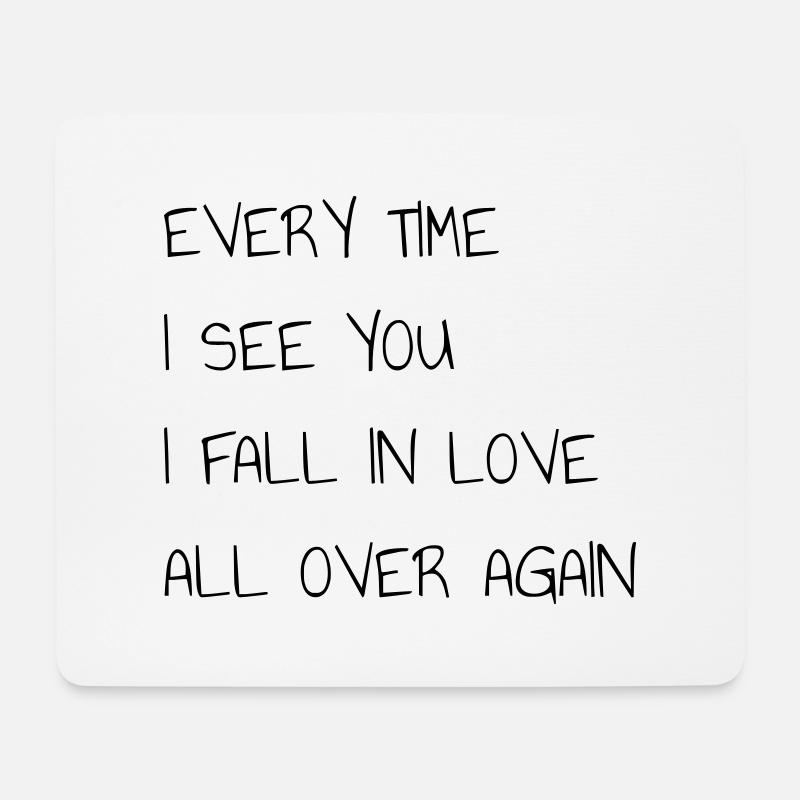 EYERY TIME I SEE YOU I FALL IN LOVE ALL OVER AGAIN - Mousepad (Querformat) - Weiß