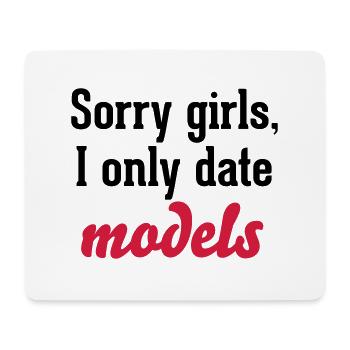 Sorry girls I only date models - Tapis de souris (format paysage) - blanc - Devant