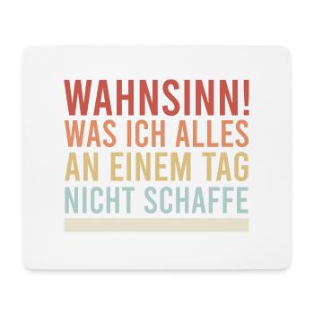 Wahnsinn, was ich alles nicht schaffe Spruch Idee - Mousepad (Querformat) - Weiß - Vorne