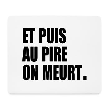 Et puis au pire, on meurt - Tapis de souris (format paysage) - blanc - Devant