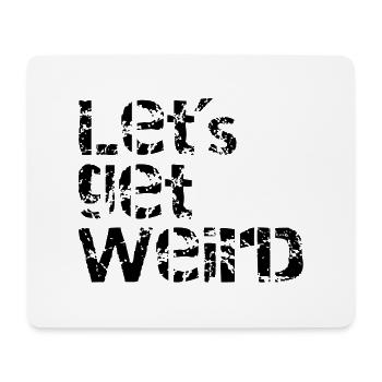 lets get weird - Mouse Pad (horizontal) - white - Front