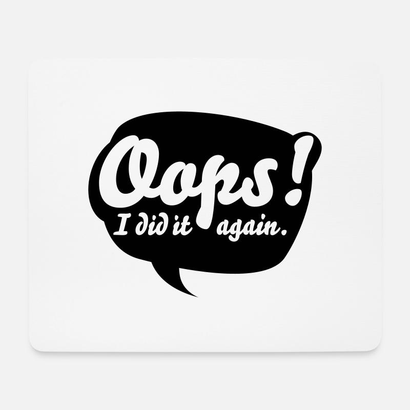 Oops, i did it again - Mousepad (Querformat) - Weiß