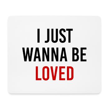 I Just Wanna Be Loved - Mouse Pad (horizontal) - white - Front