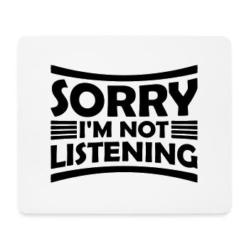 sorry in not listening - Mouse Pad (horizontal) - white - Front