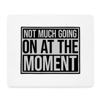 Not much going on - Mouse Pad (horizontal) - white - Front