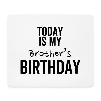 Today is My Brother's Birthday - Mouse Pad (horizontal) - white - Front