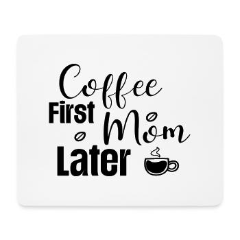 Coffee First Mom Later - Mouse Pad (horizontal) - white - Front