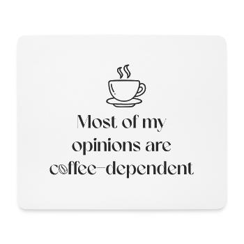 Most of my opinions are coffee-dependent. - Mouse Pad (horizontal) - white - Front