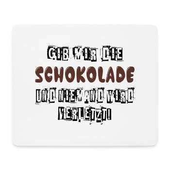 Gib mir Schokolade und niemand wird verletzt - Mousepad (Querformat) - Weiß - Vorne