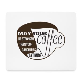 MÖGE IHR KAFFEE STÄRKER SEIN ALS DER IHRER TOCHTER - Mousepad (Querformat) - Weiß - Vorne