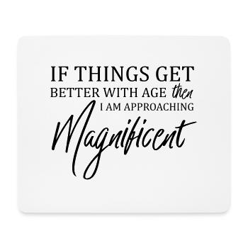 If Things Get Better With Age Then I'm Magnificent - Mouse Pad (horizontal) - white - Front