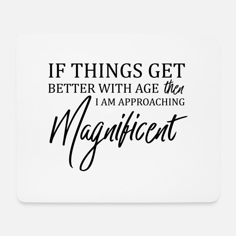 If Things Get Better With Age Then I'm Magnificent - Mouse Pad (horizontal) - white
