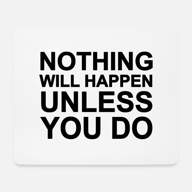 Nothing will happen - Unless you do! - Mousepad (Querformat) - Weiß