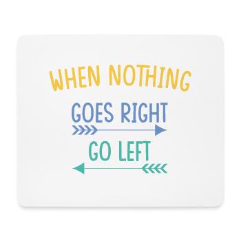 when nothing goes right go left - Mousepad (Querformat) - Weiß - Vorne