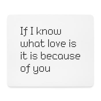 If I know what love is is because of you - Mousepad (Querformat) - Weiß - Vorne