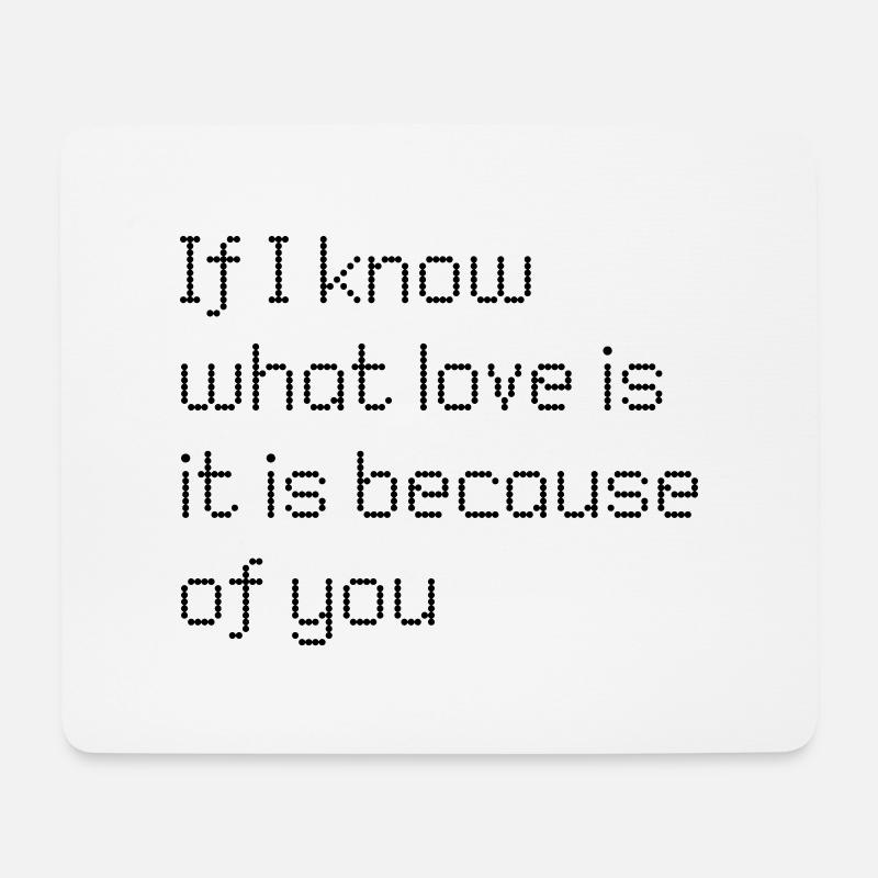 If I know what love is is because of you - Mousepad (Querformat) - Weiß