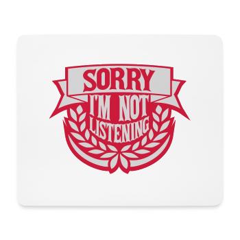 sorry in not listening - Mouse Pad (horizontal) - white - Front