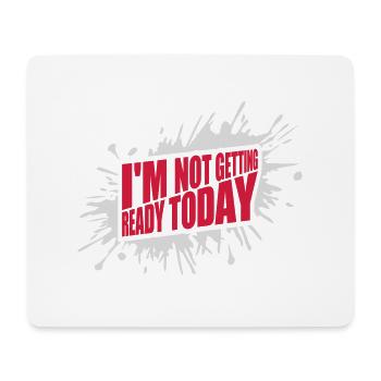 not getting ready today - Mousepad (Querformat) - Weiß - Vorne