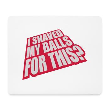 I shaved my balls - Mouse Pad (horizontal) - white - Front