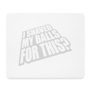 I shaved my balls - Mouse Pad (horizontal) - white - Front