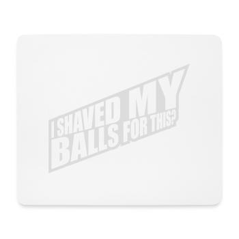 I shaved my balls - Mouse Pad (horizontal) - white - Front