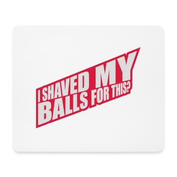 I shaved my balls - Mouse Pad (horizontal) - white - Front