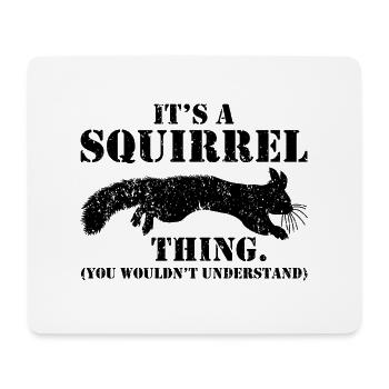 It's A Squirrel Thing Animal Of The Forest Funny S - Mouse Pad (horizontal) - white - Front