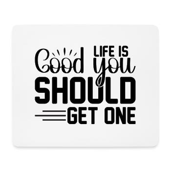 Life is good you should get one - Mousepad (Querformat) - Weiß - Vorne