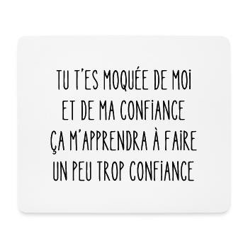 tu t'es moquée de moi et de ma confiance - Tapis de souris (format paysage) - blanc - Devant