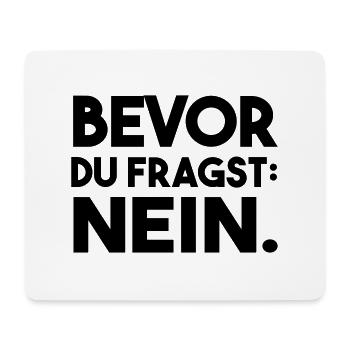Bevor du fragst. Nein. - Mousepad (Querformat) - Weiß - Vorne