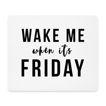 Wake me when it's Friday - Mouse Pad (horizontal) - white - Front