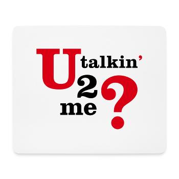 U talkin' 2 me? (You talking to me?) - Mouse Pad (horizontal) - white - Front