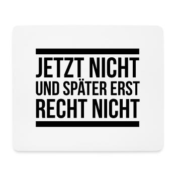 Jetzt nicht, später nicht erst recht nicht - Mousepad (Querformat) - Weiß - Vorne