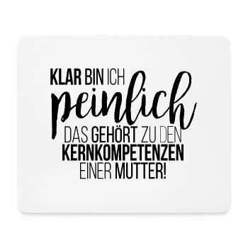 Klar bin ich peinlich. Kernkompetenz einer Mutter - Mousepad (Querformat) - Weiß - Vorne