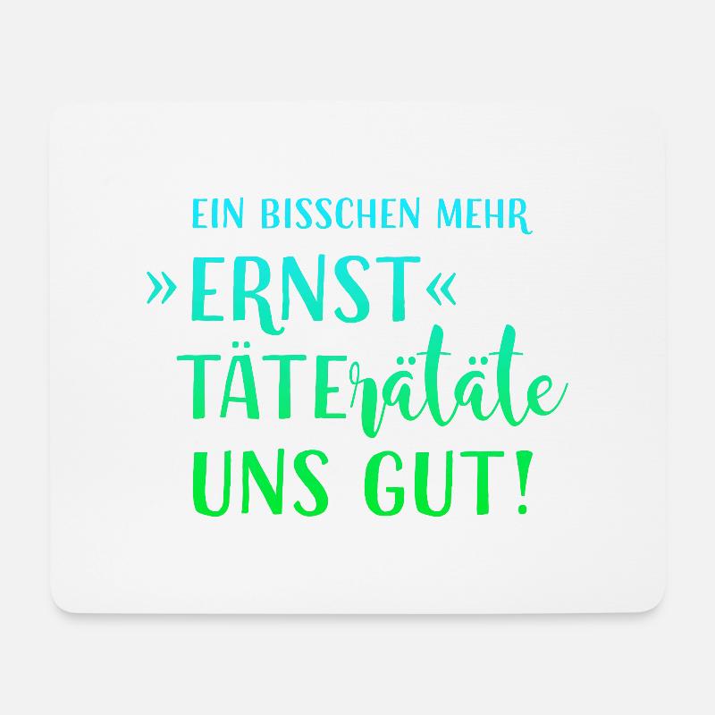 EIN BISSCHEN MEHR ERNST TÄTERÄTÄTE UNS GUT! HUMOR! - Mousepad (Querformat) - Weiß