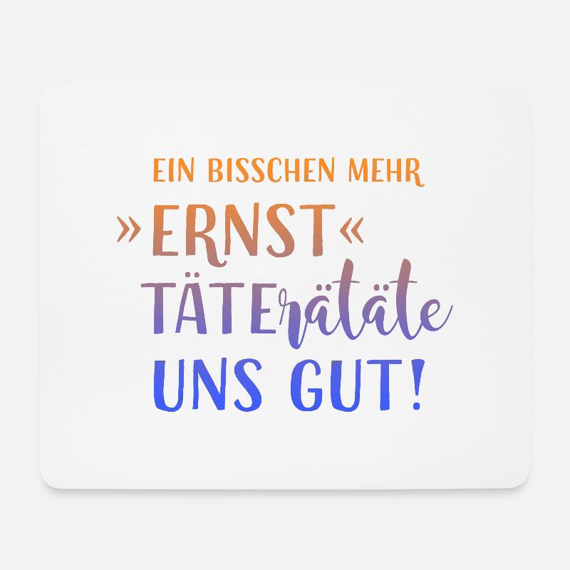 EIN BISSCHEN MEHR ERNST TÄTERÄTÄTE UNS GUT! HUMOR! - Mousepad (Querformat) - Weiß
