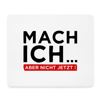 Mach ich... Aber nicht jetzt! - Cooler Spruch - Mousepad (Querformat) - Weiß - Vorne