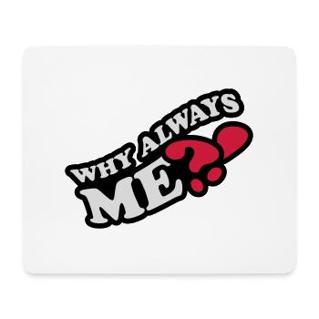 Why Always Me - Mousepad (Querformat) - Weiß - Vorne