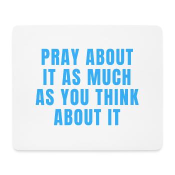 Pray About It As Much As You Think About It Quotes - Mouse Pad (horizontal) - white - Front