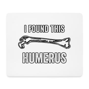 I found this humerus - Mouse Pad (horizontal) - white - Front
